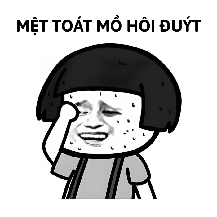 mệt mỏi meme toát mồ hôi